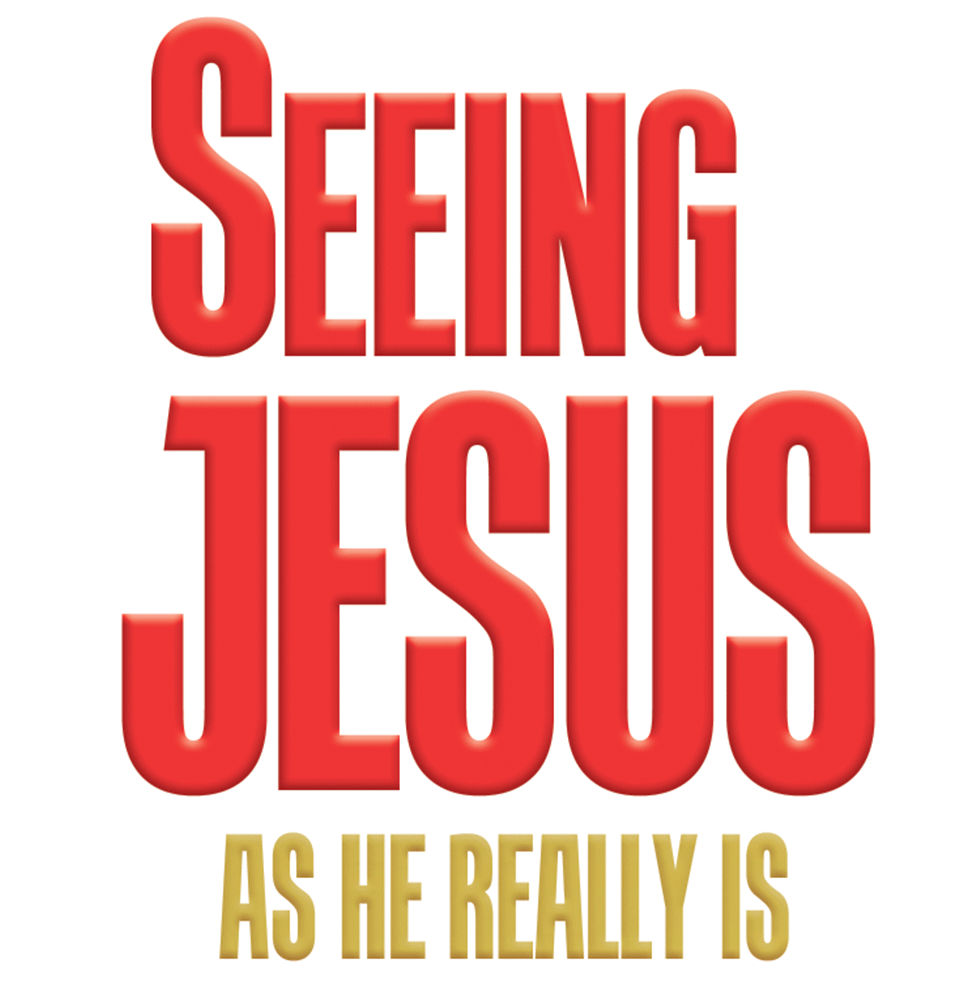 Seeing Jesus As He Really Is