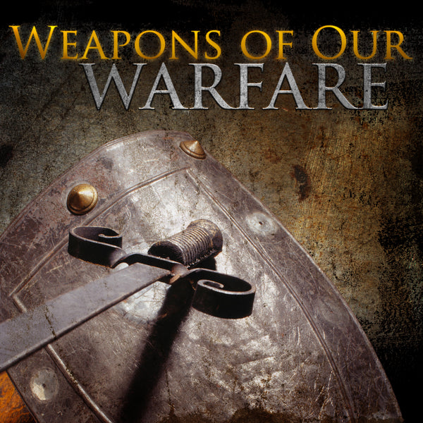 Weapons of Our Warfare
